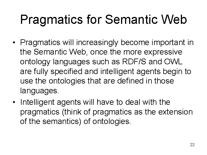 Pragmatics for Semantic Web • Pragmatics will increasingly become important in the Semantic Web,