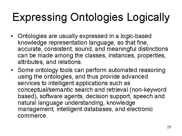 Expressing Ontologies Logically • Ontologies are usually expressed in a logic-based knowledge representation language,