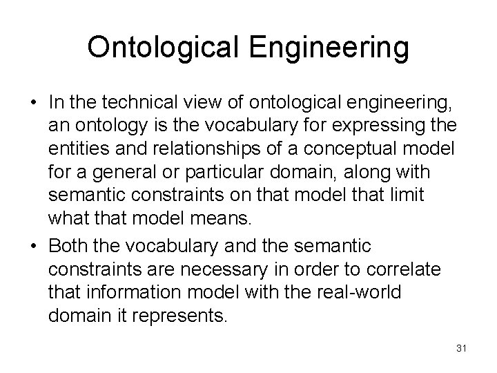 Ontological Engineering • In the technical view of ontological engineering, an ontology is the