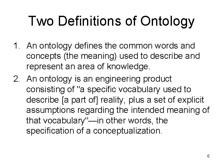 Two Definitions of Ontology 1. An ontology defines the common words and concepts (the