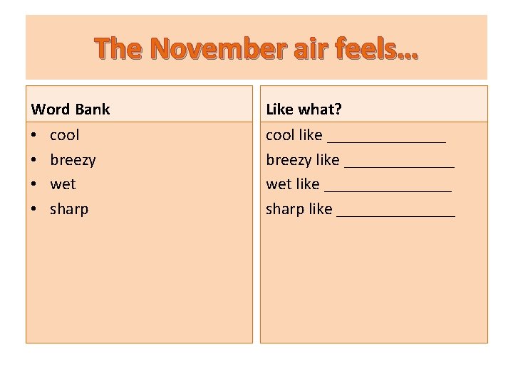 The November air feels… Word Bank • • cool breezy wet sharp Like what?