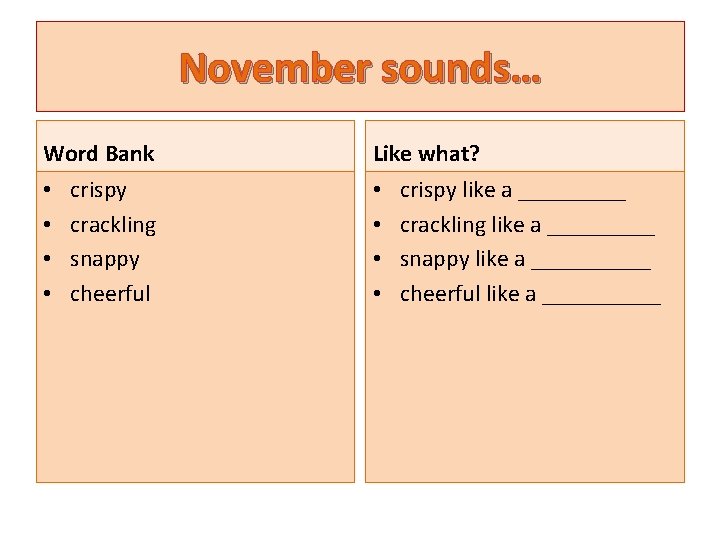 November sounds… Word Bank • • crispy crackling snappy cheerful Like what? • •