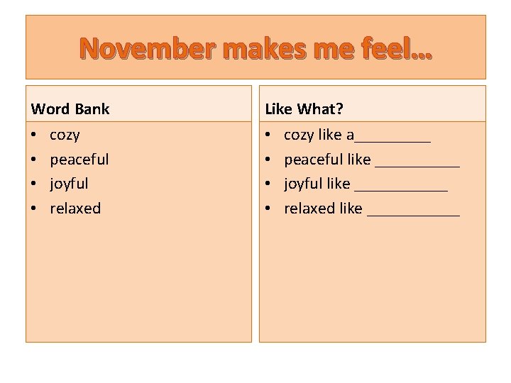 November makes me feel… Word Bank • • cozy peaceful joyful relaxed Like What?