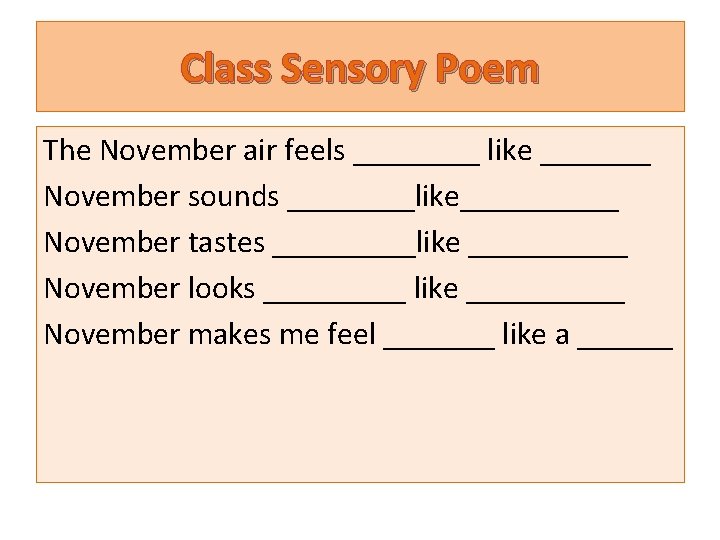 Class Sensory Poem The November air feels ____ like _______ November sounds ____like_____ November