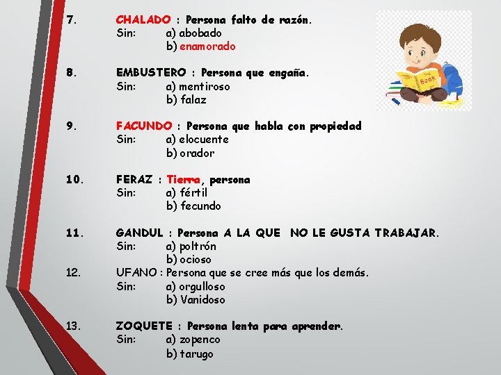 7. CHALADO : Persona falto de razón. Sin: a) abobado b) enamorado 8. EMBUSTERO