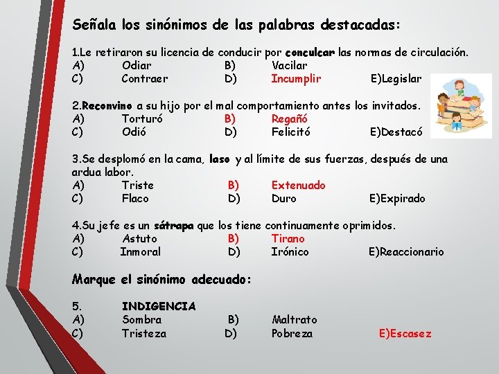 Señala los sinónimos de las palabras destacadas: 1. Le retiraron su licencia de conducir