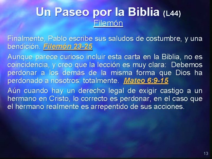 Un Paseo por la Biblia (L 44) Filemón Finalmente, Pablo escribe sus saludos de