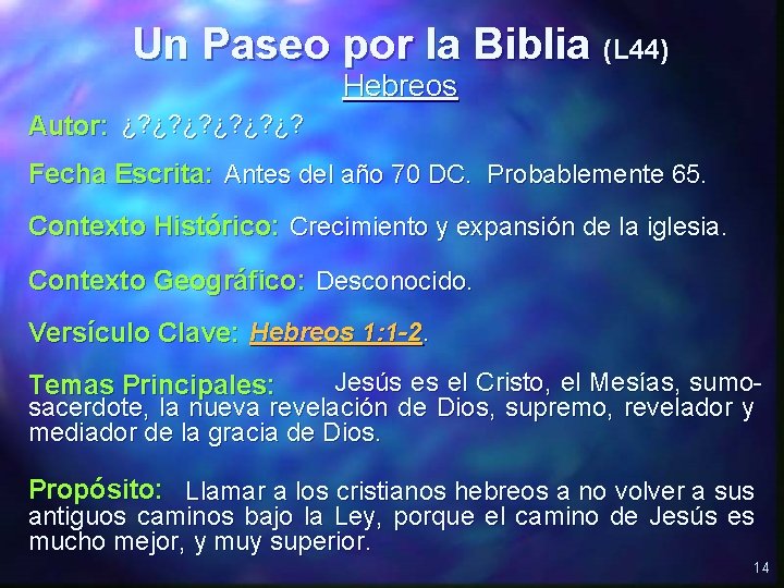 Un Paseo por la Biblia (L 44) Hebreos ¿? ¿? ¿? Autor: Fecha Escrita: