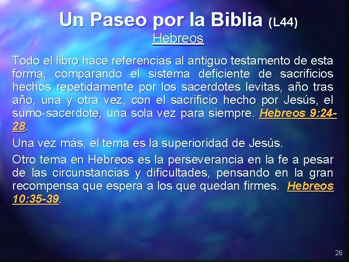 Un Paseo por la Biblia (L 44) Hebreos Todo el libro hace referencias al