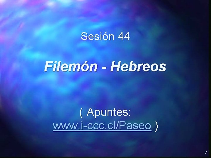 Sesión 44 Filemón - Hebreos ( Apuntes: www. i-ccc. cl/Paseo ) 7 
