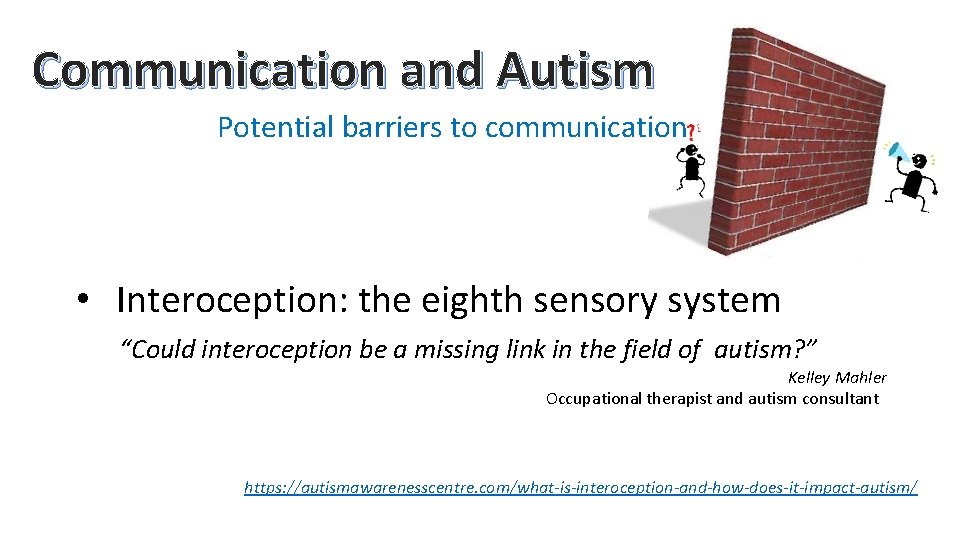 Communication and Autism Potential barriers to communication • Interoception: the eighth sensory system “Could