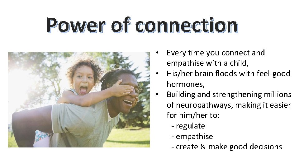 Power of connection • Every time you connect and empathise with a child, •