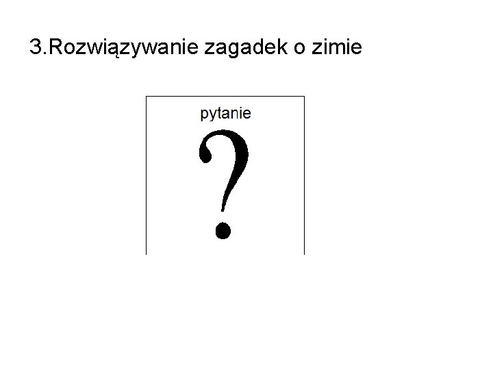 3. Rozwiązywanie zagadek o zimie • 