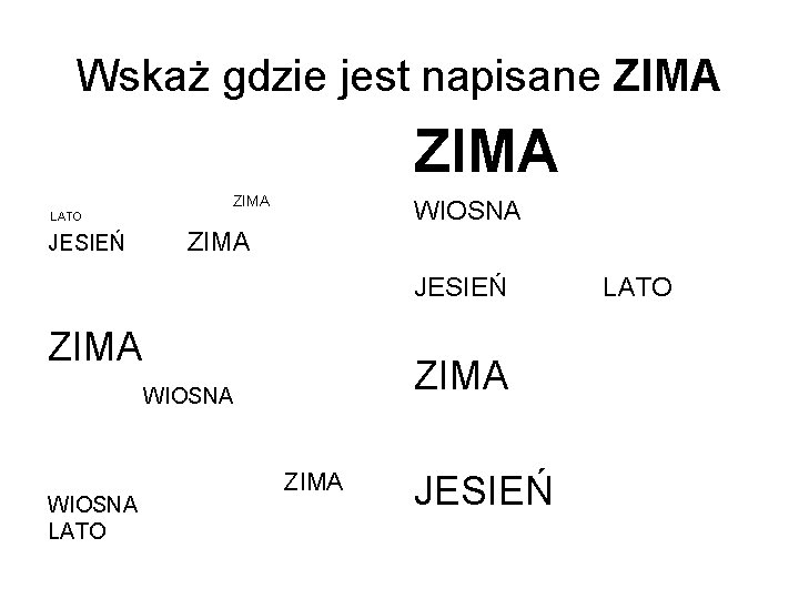 Wskaż gdzie jest napisane ZIMA ZIMA LATO WIOSNA JESIEŃ ZIMA JESIEŃ LATO ZIMA WIOSNA