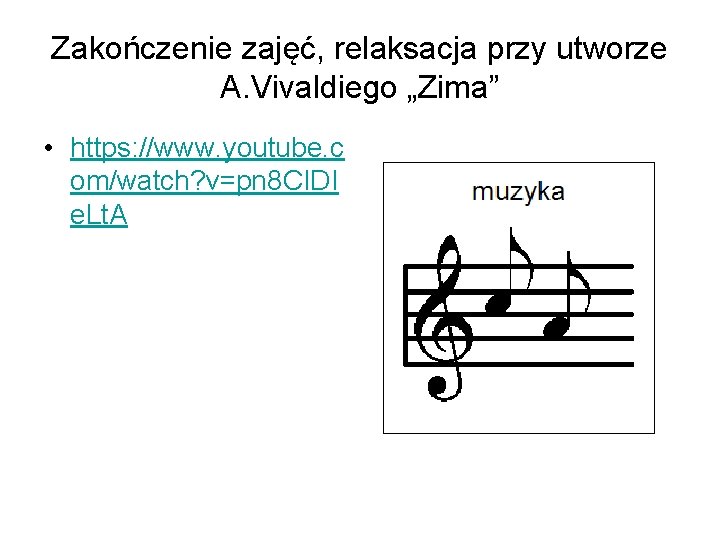 Zakończenie zajęć, relaksacja przy utworze A. Vivaldiego „Zima” • https: //www. youtube. c om/watch?