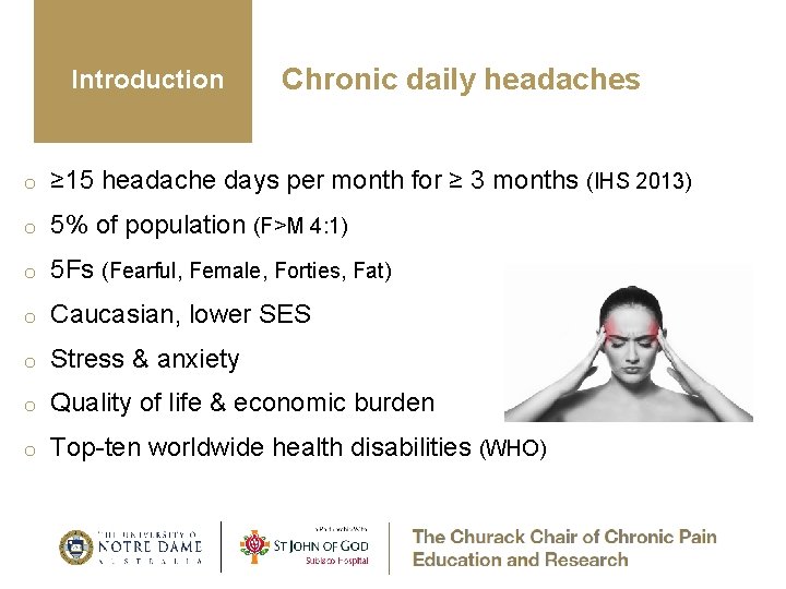 Introduction Chronic daily headaches o ≥ 15 headache days per month for ≥ 3