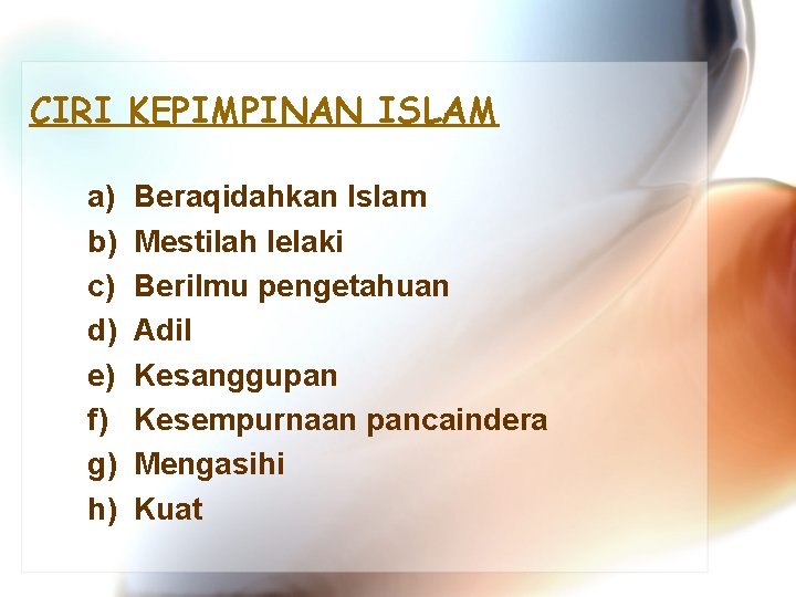 CIRI KEPIMPINAN ISLAM a) b) c) d) e) f) g) h) Beraqidahkan Islam Mestilah