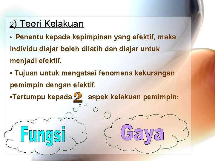 2) Teori Kelakuan • Penentu kepada kepimpinan yang efektif, maka individu diajar boleh dilatih