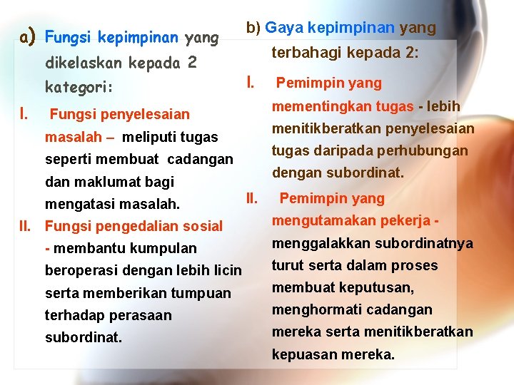 a) Fungsi kepimpinan yang dikelaskan kepada 2 kategori: b) Gaya kepimpinan yang terbahagi kepada