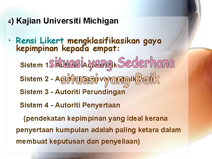 4) Kajian Universiti Michigan • Rensi Likert mengklasifikasikan gaya kepimpinan kepada empat: Sistem 1