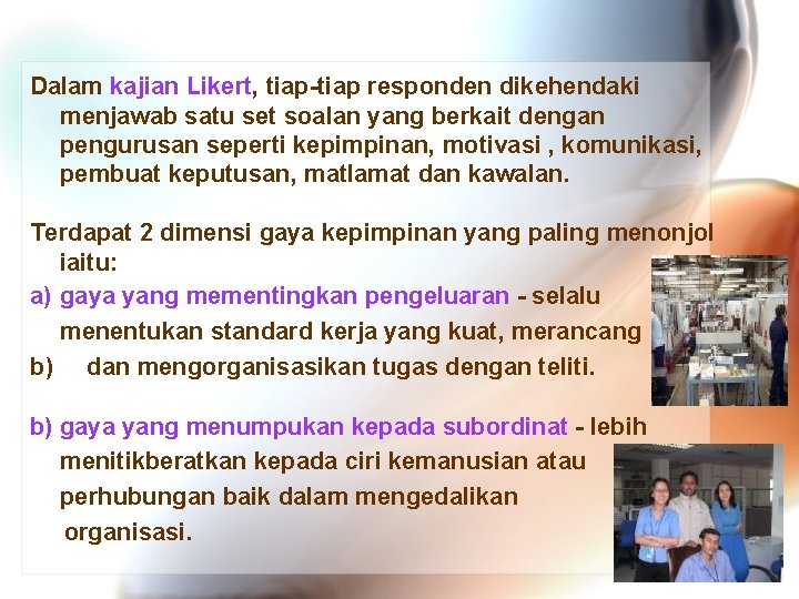 Dalam kajian Likert, tiap-tiap responden dikehendaki menjawab satu set soalan yang berkait dengan pengurusan