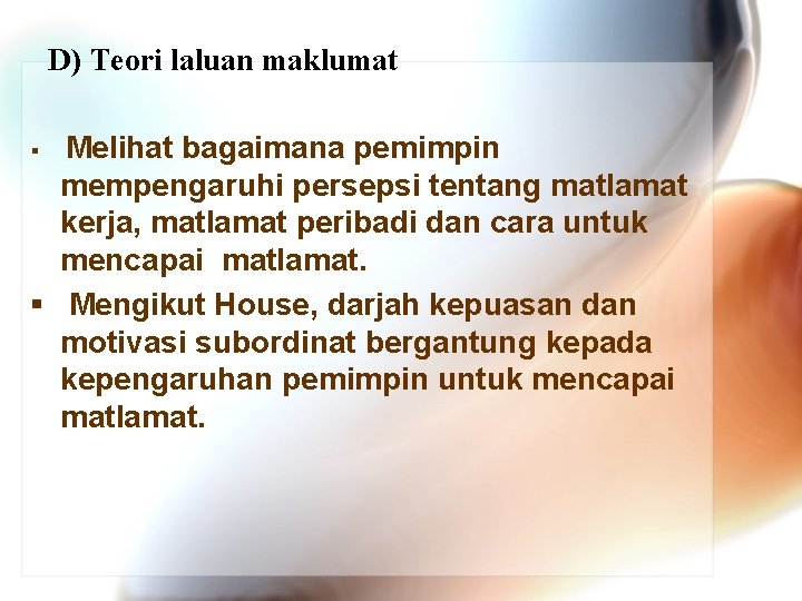 D) Teori laluan maklumat § Melihat bagaimana pemimpin mempengaruhi persepsi tentang matlamat kerja, matlamat