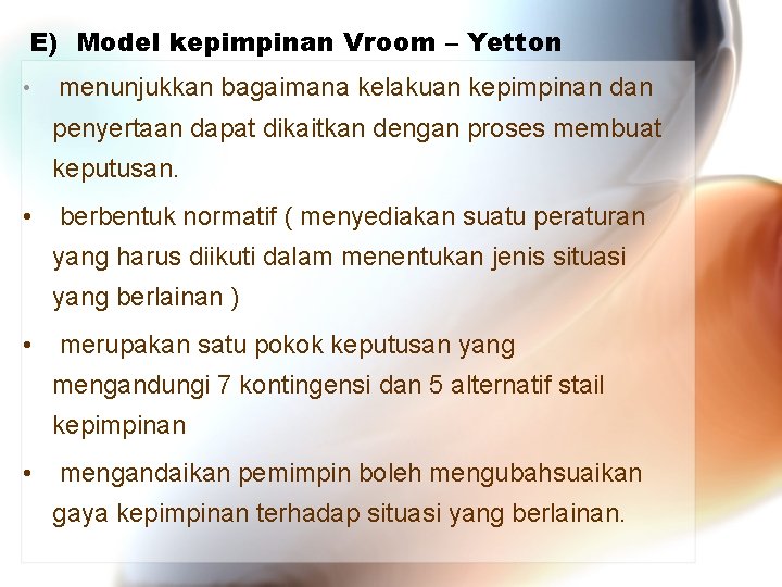 E) Model kepimpinan Vroom – Yetton • menunjukkan bagaimana kelakuan kepimpinan dan penyertaan dapat