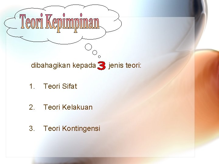  dibahagikan kepada jenis teori: 1. Teori Sifat 2. Teori Kelakuan 3. Teori Kontingensi