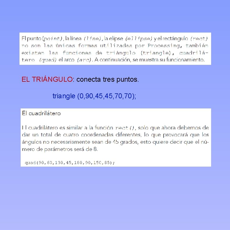 EL TRIÁNGULO: conecta tres puntos. triangle (0, 90, 45, 70); 