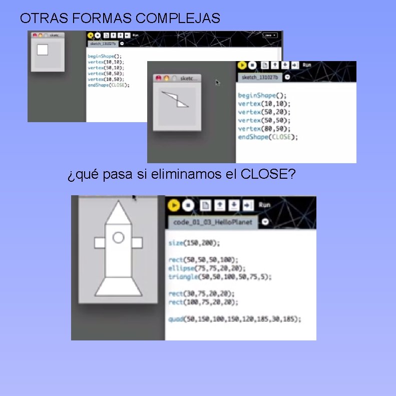 OTRAS FORMAS COMPLEJAS ¿qué pasa si eliminamos el CLOSE? 