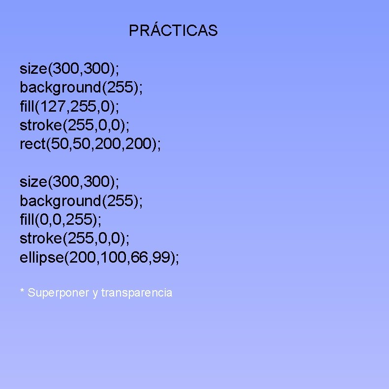 PRÁCTICAS size(300, 300); background(255); fill(127, 255, 0); stroke(255, 0, 0); rect(50, 200, 200); size(300,