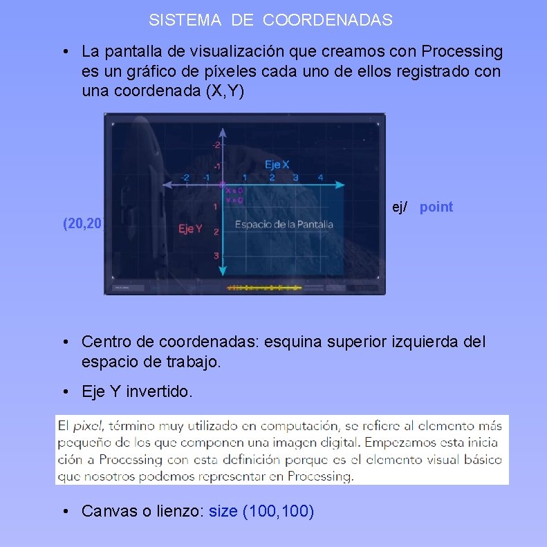 SISTEMA DE COORDENADAS • La pantalla de visualización que creamos con Processing es un