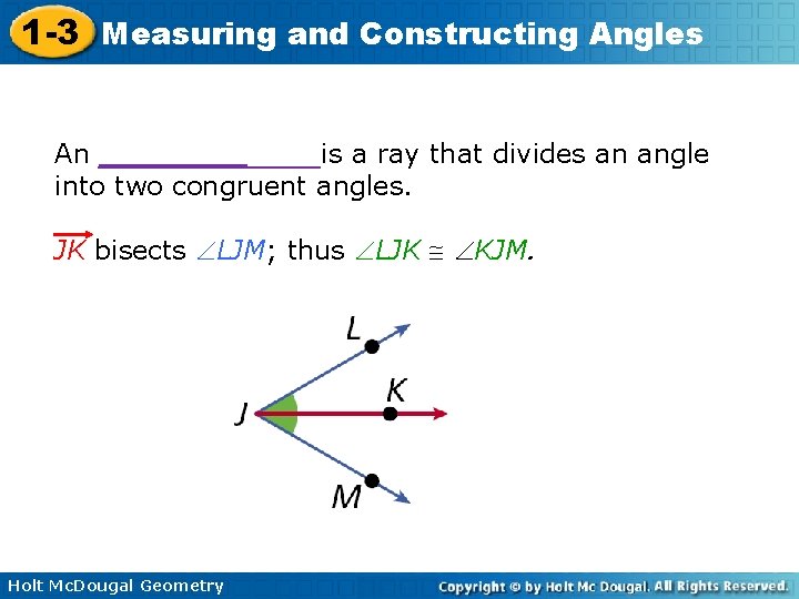 1 -3 Measuring and Constructing Angles An ________is a ray that divides an angle