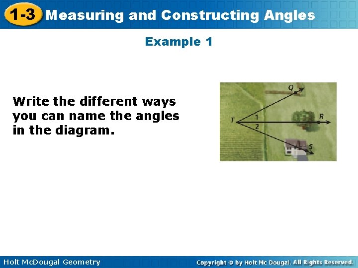 1 -3 Measuring and Constructing Angles Example 1 Write the different ways you can
