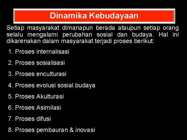 Dinamika Kebudayaan Setiap masyarakat dimanapun berada ataupun setiap orang selalu mengalami perubahan sosial dan Dinamika Kebudayaan Setiap masyarakat dimanapun berada ataupun setiap orang selalu mengalami perubahan sosial dan