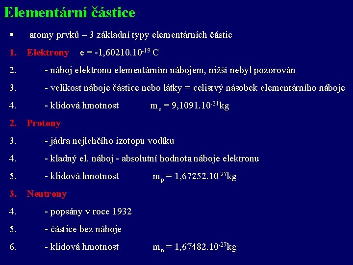 Elementární částice § atomy prvků – 3 základní typy elementárních částic 1. Elektrony e