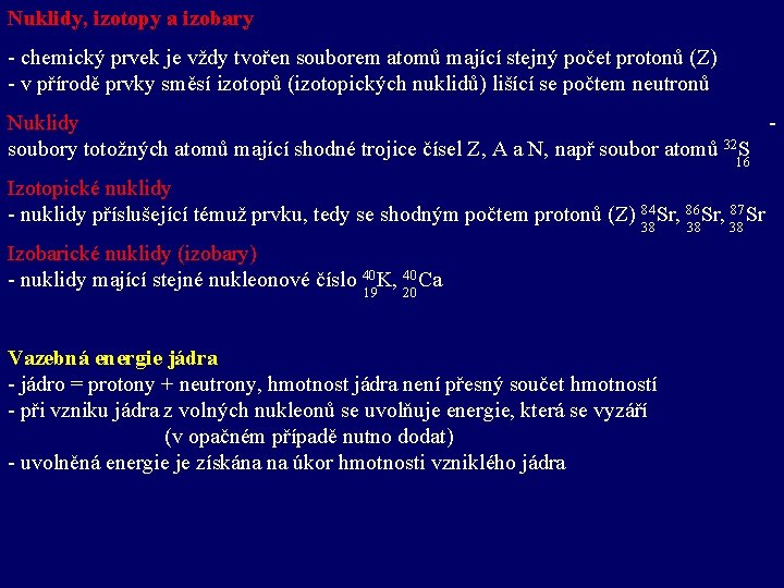 Nuklidy, izotopy a izobary - chemický prvek je vždy tvořen souborem atomů mající stejný