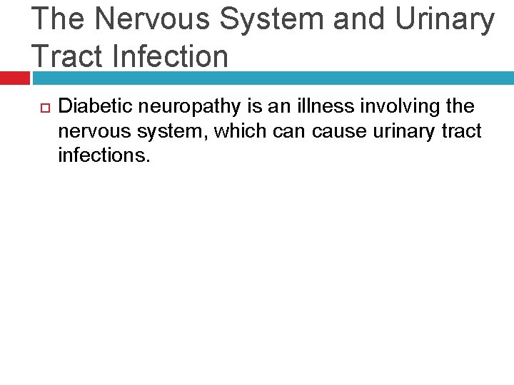 The Nervous System and Urinary Tract Infection Diabetic neuropathy is an illness involving the