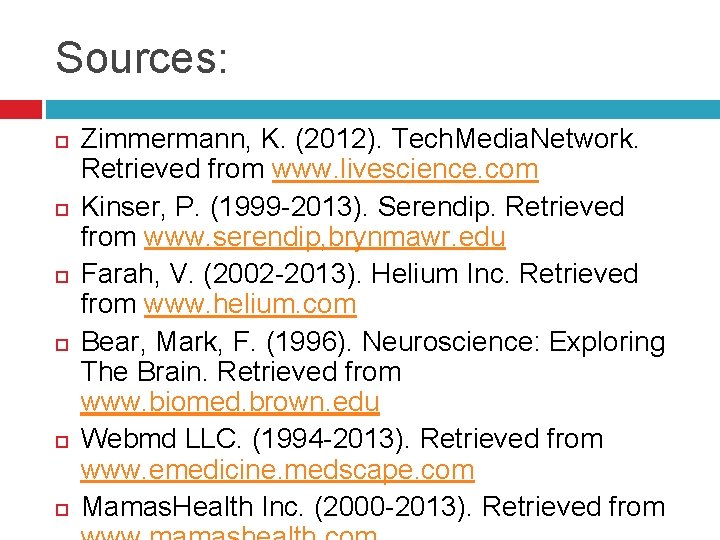 Sources: Zimmermann, K. (2012). Tech. Media. Network. Retrieved from www. livescience. com Kinser, P.