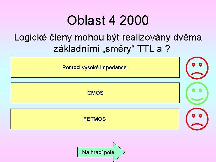 Oblast 4 2000 Logické členy mohou být realizovány dvěma základními „směry“ TTL a ?