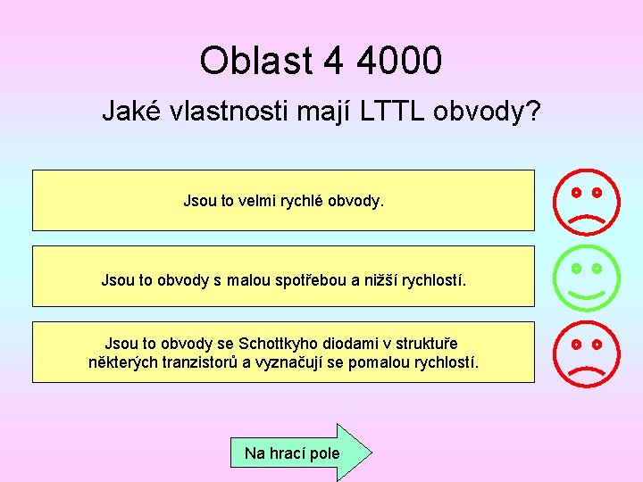 Oblast 4 4000 Jaké vlastnosti mají LTTL obvody? Jsou to velmi rychlé obvody. Jsou