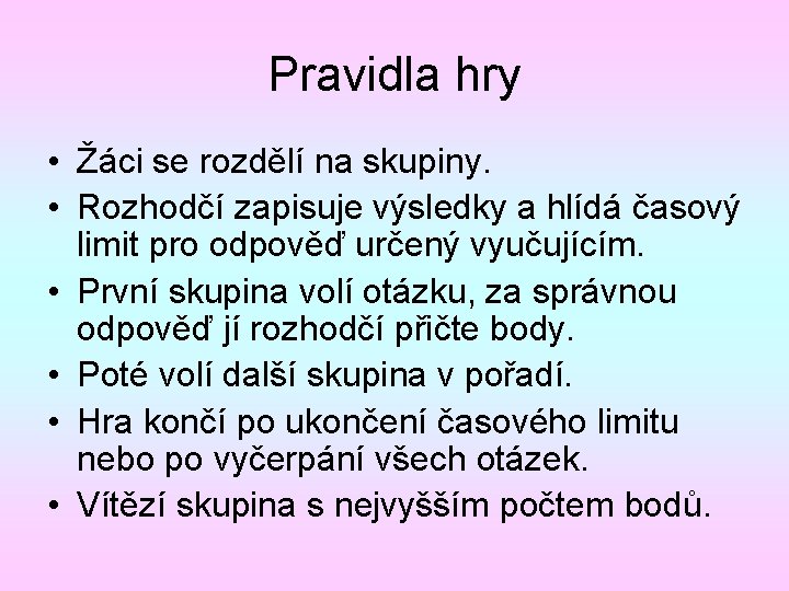 Pravidla hry • Žáci se rozdělí na skupiny. • Rozhodčí zapisuje výsledky a hlídá