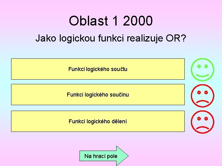 Oblast 1 2000 Jako logickou funkci realizuje OR? Funkci logického součtu Funkci logického součinu