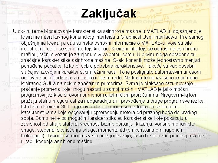 Zaključak U okviru teme Modelovanje karakteristika asinhrone mašine u MATLAB-u, objašnjeno je kreiranje interaktivnog