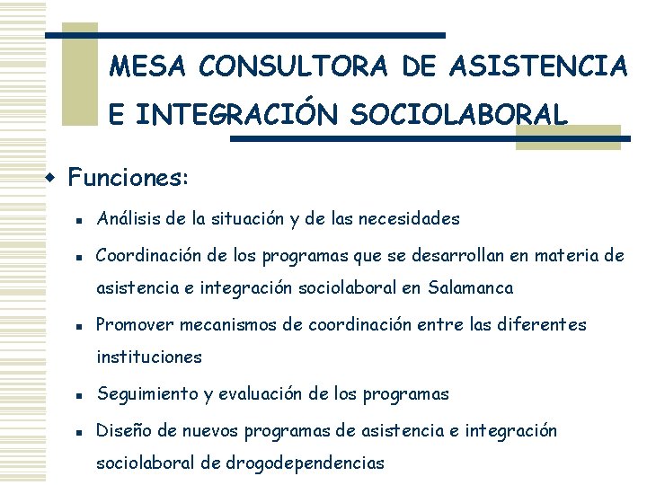 MESA CONSULTORA DE ASISTENCIA E INTEGRACIÓN SOCIOLABORAL w Funciones: n Análisis de la situación