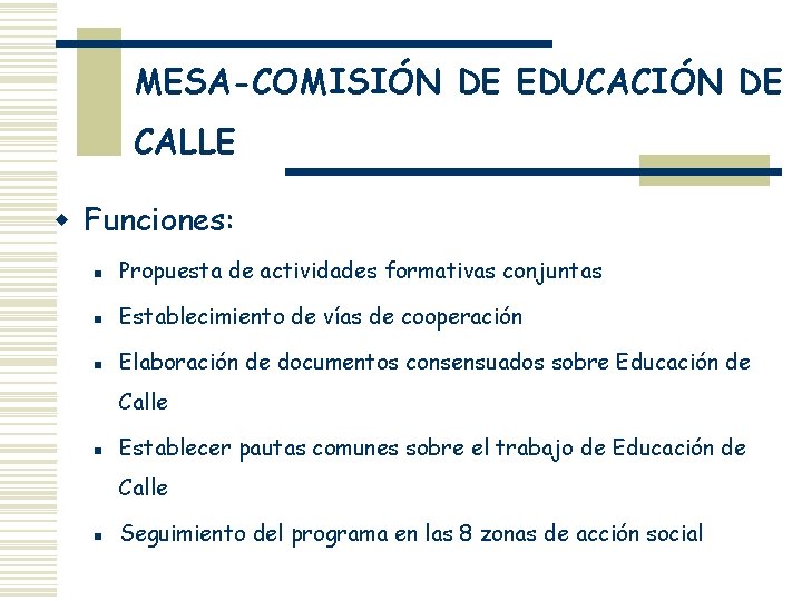 MESA-COMISIÓN DE EDUCACIÓN DE CALLE w Funciones: n Propuesta de actividades formativas conjuntas n