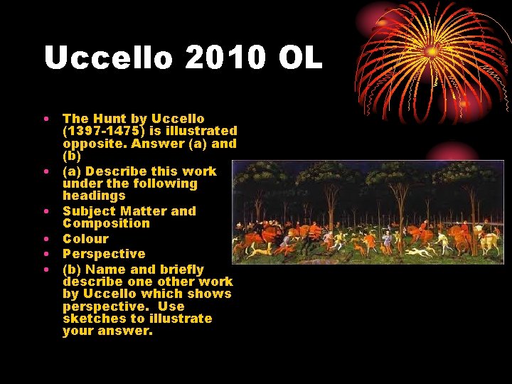 Uccello 2010 OL • The Hunt by Uccello (1397 -1475) is illustrated opposite. Answer