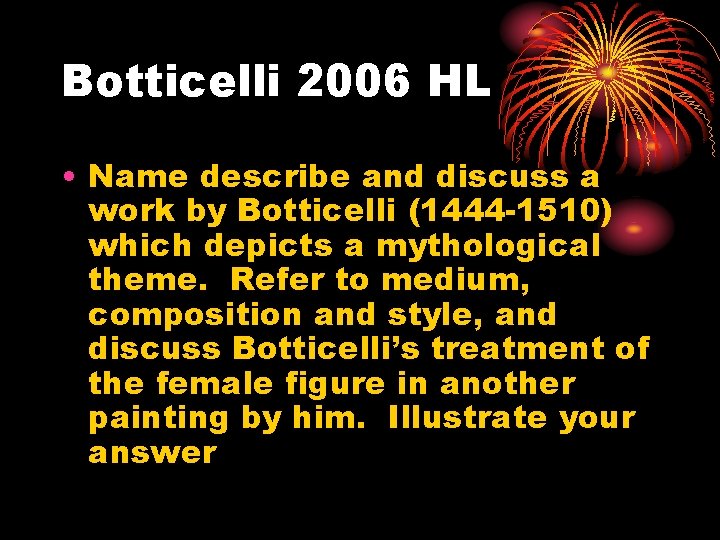 Botticelli 2006 HL • Name describe and discuss a work by Botticelli (1444 -1510)