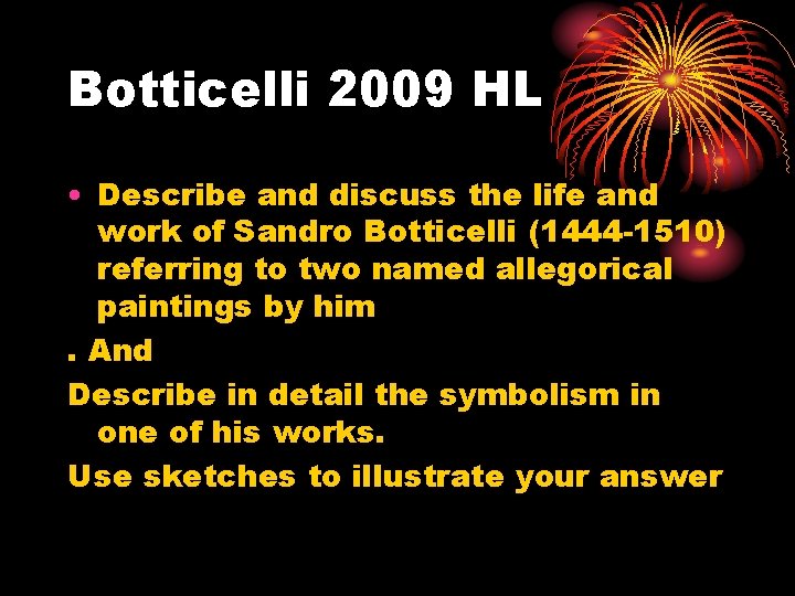Botticelli 2009 HL • Describe and discuss the life and work of Sandro Botticelli