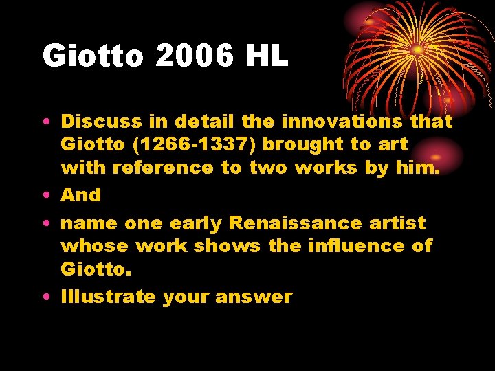 Giotto 2006 HL • Discuss in detail the innovations that Giotto (1266 -1337) brought